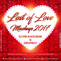 Lost Of Love Mashup (2017) DJ MD & Koushik & Dropboy by DROPBOY