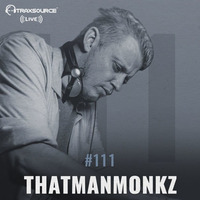 Traxsource LIVE! #111 with Thatmanmonkz by Traxsource LIVE!