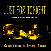 Groove Armada &quot;Just for tonight&quot; Coqui Selection Special Touch - FREE DOWNLOAD by Coqui Selection / Seleck