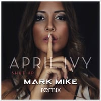April Ivy - Shut Up (Mark Mike Remix)**SUPPORTED BY CLUB BANDITZ** by Mark Mike