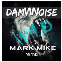 DAMNNOISE - Wild (Mark Mike Remix)[FREE DOWNLOAD] by Mark Mike