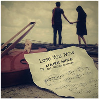 Mark Mike feat. Nathan Brumley - Lose You Now by Mark Mike