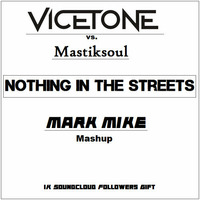Vicetone Vs. Mastiksoul Ft. Francci - Nothing In The Streets (Mark Mike Mashup) [FREE DL] by Mark Mike
