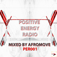 Positive Energy Radio (PER001) - Mixed by AfroMove by Positive Energy Radio