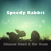 Bianca Beat & Ihr Boss - Speedy Rabbit by Bianca Beat und ihr Boss