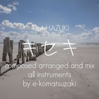 キセキ feat HAZUKI(Original Ethnic Pop EDM Remix) by e-komatsuzaki(feat Vocal)