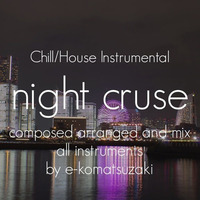 night cruse(Original Chill/House Instrumental) by e-komatsuzaki(inst)