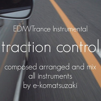 traction control(Original EDM/Trance Instrumental) by e-komatsuzaki(inst)