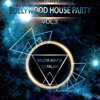 BOLLYWOOD HOUSE PARTY VOL.3(MUZIK MAFIA & DJ MILAN) by MUZIK MAFIA