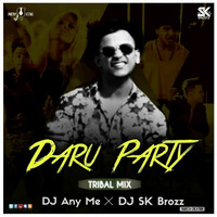 Daaru Party (Tribal Mix) DJ Any Me &amp; DJ SK Brozz by DJ SK Brozz