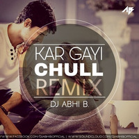 Kar Gayi Chull (Remix) - DJ Abhi B. by Abhi B
