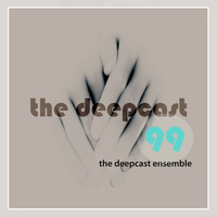 the deepcast #99 the deepcast ensemble by thedeepcast
