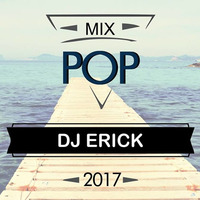 Pop Mix 2017 vol.1  - Dj Erick by Deejay Erick  ( DJ ERICK)