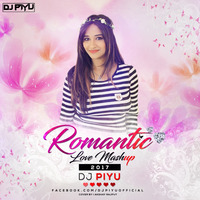 ROMANTIC LOVE MASHUP 2017 - DJ PIYU  by Dj Piyu