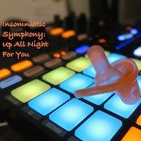 Insomniatic Symphony, Vol 2: Up All Night For You by Designed Beats