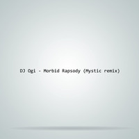 DJ Ogi - Morbid Rapsody (Mystic Remix) by Mystic