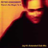PETER KINGSBERY - There's No Magic To It (Jay-K's Extended Club Mix) by jay-k
