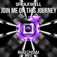 Sfraxwell - Join me on this journey (Original mix) by Bugendai Records