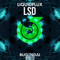 Liquidflux - LSD (Original mix) by Bugendai Records