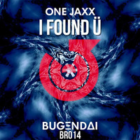 One Jaxx - I Found Ü (Original Mix) by Bugendai Records