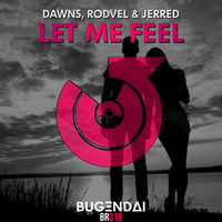 Dawns, Rodvel &amp; Jerred - Let me feel (Original mix) by Bugendai Records