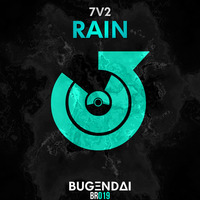 7V2 - Rain (Original Mix) by Bugendai Records