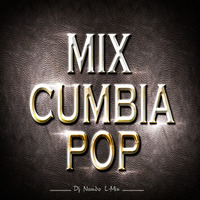 Mix Cumbia Pop - Nando L-Mix 2k17 by Dj Nando (L-Mix)