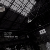 MATCORN presents WAREHOUSE 001 by DJ MATCORN