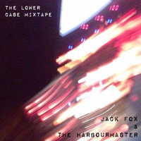 jack fox & the harbourmaster - the lower case mixtape