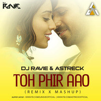 Toh Phir Aao (Remix x Mashup) - DJ Ravie &amp; Astreck by DJ Ravie