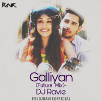 Galliyan (Future Mix) - DJ Ravie 320kbps by DJ Ravie