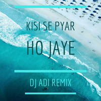 KISI SE PYAR HO JAYE - DJ ADI REMIX by DJ ADI