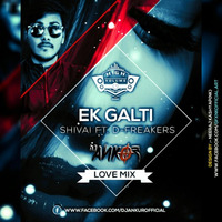 Ek Galti - Shivai Ft. D - Freakers - Love Mix Dj Ankur by Dj Ankur
