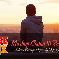 Mashup Cover 10 &amp; 11 - Dileepa Saranga - 2017 House Edition by SL DJ-Harsha