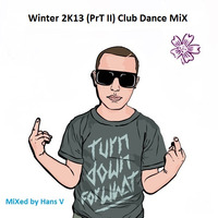 Winter 2K13 (PrT II) Club-Dance MiX by Hans V
