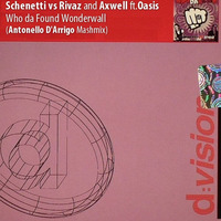 Oasis vs Schenetti and Rivaz ft Axwell - Who da Found Wonderwall (Antonello D'Arrigo Mashmix) by Antonello D'Arrigo