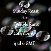 Real Sunday Roast Host Trouble Ranx 20th NOV 2016 by Paul Rance