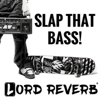 Slap That Bass! by Lord Reverb