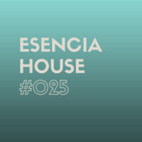 ESENCIA HOUSE #025 mixed by Nacho Heras by Nacho Heras