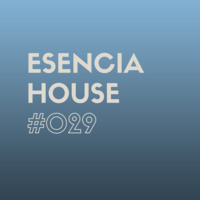 ESENCIA HOUSE #029 mixed by Nacho Heras by Nacho Heras