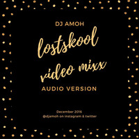 DJ AMOH DEC 2016 LOSTSKUL VIDEO MIXX (AUDIO VERSION) by DJ AMOH