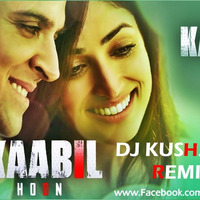 Kaabil Hoon (Title Track) - DJ Kushagra Remix by DJ Kushagra