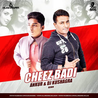 Cheez Badi - ANKUR &amp; DJ Kushagra by DJ Kushagra