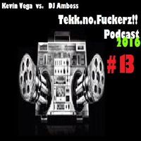 Kevin Vega vs. DJ Amboss @ Tekk.no.Fuckerz!! Podcast 2016 #13 by Kevin Vega