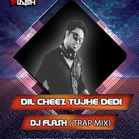 Dil Cheez Tujhe Dedi ( Trap Mix ) Dj Flash by DJy Flash