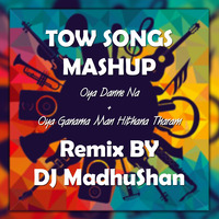 2 Songs MASHUP Oya Danne Na + Oya Ganama Man HithanaTharam Mashup Remix By DJ MadhuShan by MadhuShan_Jay