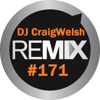 DJ CraigWelsh ReMIX #171 (PODcast) by DJ CraigWelsh