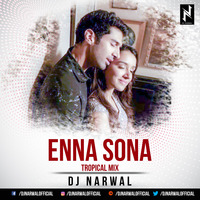 Enna Sona(Tropical Remix) - DJ NARWAL by NARWAL