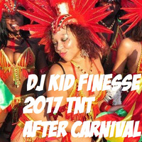 DJ KID FINESSE 2017 TNT AFTER CARNIVAL MIX by DJ KID FINESSE