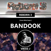 REBORN 3 - SomeWhatSuper - Bandook ( Vikas J Remix ) by Rk Goyal